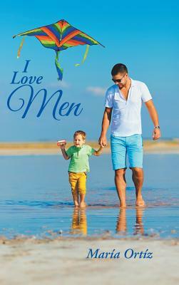 I Love Men by Maria Ortiz