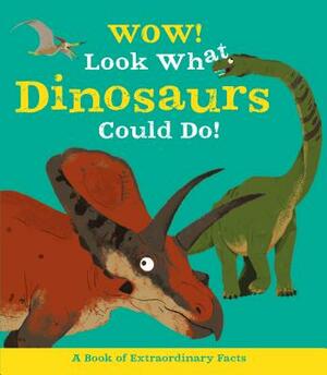 Wow! Look What Dinosaurs Could Do! by Jacqueline McCann