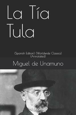La Tía Tula: (spanish Edition) (Worldwide Classics) (Annotated) by Miguel de Unamuno