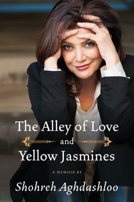 The Alley of Love and Yellow Jasmines by Shohreh Aghdashloo