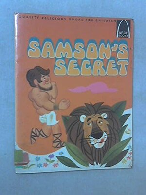 Samson's Secret: Judges 13 - 16 for Children by Chris Larson, Loyal Kolbrek