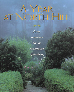 A Year at North Hill: Four Seasons in a Vermont Garden by Joe Eck, Wayne Winterrowd