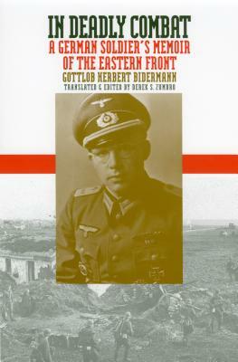 In Deadly Combat: A German Soldier's Memoir of the Eastern Front by Gottlob Herbert Bidermann