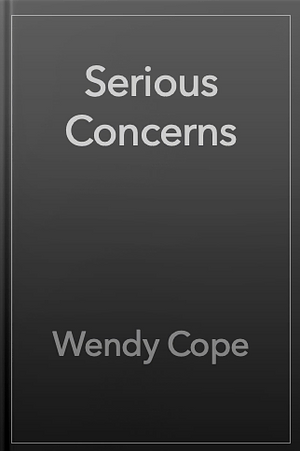 Serious Concerns by Wendy Cope