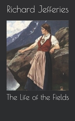 The Life of the Fields by Richard Jefferies