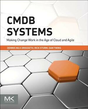 Cmdb Systems: Making Change Work in the Age of Cloud and Agile by Rick Sturm, Dan Twing, Dennis Drogseth