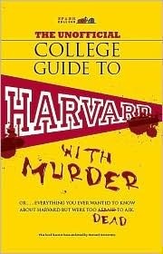 The Unofficial College Guide to Harvard-- With Murder: Everything You Ever Wanted to Know about Harvard But Were Too Dead to Ask by John Crowther, Kim Holmes