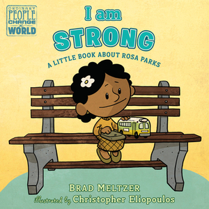 I Am Strong: A Little Book about Rosa Parks by Brad Meltzer