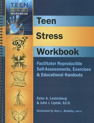 Teen Stress Workbook: Facilitator Reproducible Self-Asessments, Exercises & Educational Handouts by John J. Liptak, Ester A. Leutenberg