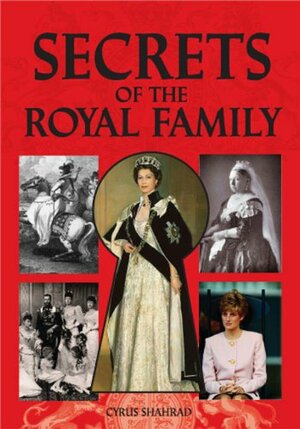 Secrets Of The Royal Family by Cyrus Shahrad