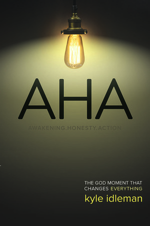 AHA: The God Moment That Changes Everything by Kyle Idleman