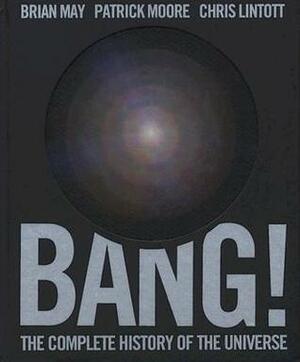 Bang!: The Complete History of the Universe by Patrick Moore, Chris Lintott, Brian May