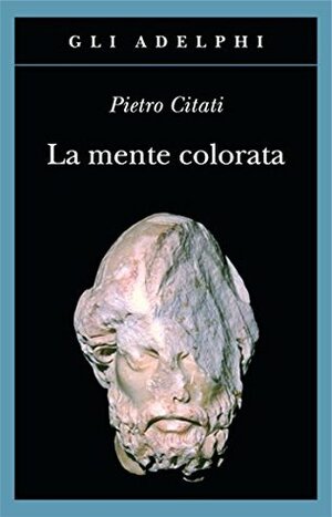 La mente colorata by Pietro Citati