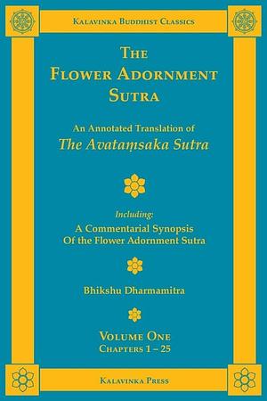 The Flower Adornment Sutra - Volume One: An Annotated Translation of the Avata¿saka Sutra with "A Commentarial Synopsis of the Flower Adornment Sutra", Volume 10, Issue 279 by Dharmamitra (Bhikshu), Volume 10, Issue 279Book 15 of Kalavinka Buddhist ClassicsThe Flower Adornment Sutra: The Great Expansive Buddha's Flower Adornment Sutra, The Flower Adornment Sutra - Volume One: An Annotated Translation of the Avata¿saka Sutra with "A Commentarial Synopsis of the Flower Adornment Sutra"