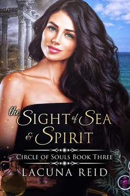 The Sight of Sea and Spirit: Circle of Souls book 3: (A steamy reverse harem romance with a reincarnation theme) by Lacuna Reid