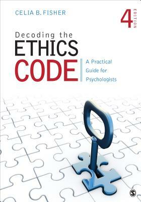 Decoding the Ethics Code: A Practical Guide for Psychologists by Celia B. Fisher