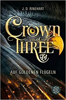 Crown of Three – Auf goldenen Flügeln by J.D. Rinehart