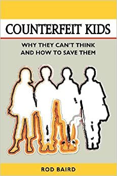 Counterfeit Kids: Why They Can't Think and How to Save Them by Rod Baird, William L. Fox