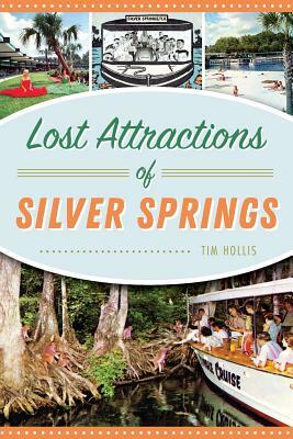 Lost Attractions of Silver Springs by Tim Hollis