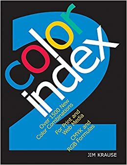 Color Index 2: Over 1500 New Color Combinations. For Print and Web Media. CMYK and RGB Formulas. by Jim Krause