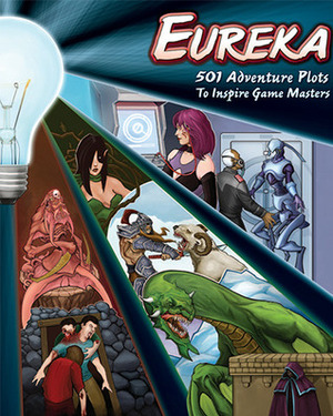 Eureka: 501 Adventure Plots To Inspire Game Masters, Egp42001) by John Arcadian, Matthew Neagley, Kurt Schneider, Phil Vecchione, Scott Martin, Troy Taylor, Patrick Benson, Martin Ralya, Walt Ciechanowski