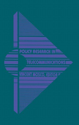 Policy Research in Telecommunications: Proceedings from the Eleventh Annual Telecommunications Policy Research Conference by Vincent Mosco, Unknown