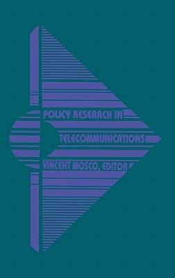 Policy Research in Telecommunications: Proceedings from the Eleventh Annual Telecommunications Policy Research Conference by Unknown, Vincent Mosco