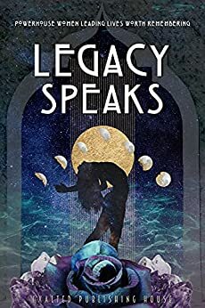 Legacy Speaks: Powerhouse Women Leading Lives Worth Remembering by Katelyn Annemarie Brush, Heather Robinson, Ashley DuFresne, Jodie Stirling, Jessica Torres, Jana Bartlett Alonso, Hailey Parkes, Annette Maria, Melissa Lambour, Amanda Rumore, Gina Frances, Caitlin Lynch, Megan Kramer, Alia Marie Sobel, Allison Canales, Julia Rugo, AlyseMarie Gallagher Warren, Stefani Silverman, Lígia Leite, Danielle Massi, Rachel Sims, Stephanie Heath, Toni-Ann Capece, Brandy Knight, Patricia Lambert Gent, Bridget Aileen Sicsko