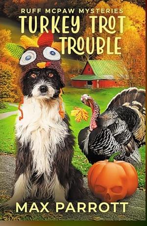 Turkey Trot Trouble: A Cozy Animal Mystery (Ruff McPaw Mysteries Book 8) by Max Parrott