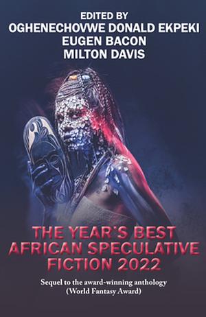 The Year's Best African Speculative Fiction (2022) by Milton Davis, Eugen Bacon, Oghenechovwe Donald Ekpeki