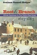 Root &amp; Branch: African Americans in New York and East Jersey, 1613-1863 by Graham Russell Hodges