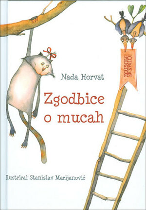 Zgodbice o mucah by Nada Horvat, Stanislav Marijanović