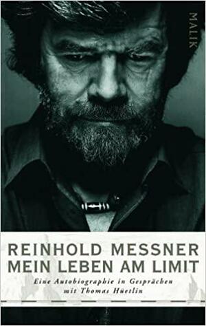 Mein Leben am Limit. Eine Autobiographie in Gesprächen by Thomas Hüetlin, Reinhold Messner