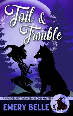 Toil & Trouble by Emery Belle