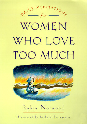 Daily Meditations for Women Who Love Too Much by Robin Norwood