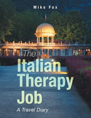 The Italian Therapy Job: A Travel Diary by Mike Fox