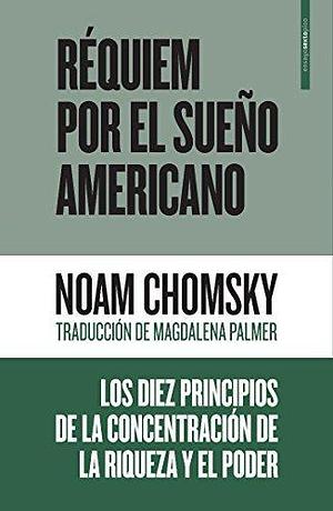 Réquiem por el sueño americano. Los diez principios de la concentración de la riqueza y el poder. by Magdalena Palmer, Noam Chomsky