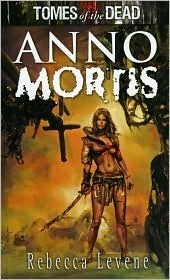 Tomes of the Dead: Anno Mortis by Rebecca Levene