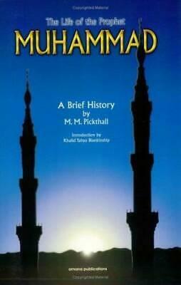 The Life of the Prophet Muhammad: A Brief History by Marmaduke William Pickthall