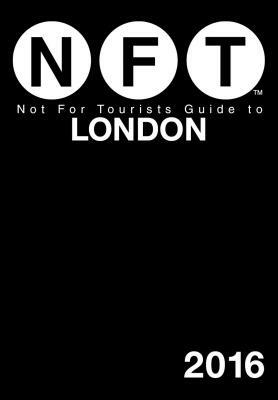 Not for Tourists Guide to London by Not for Tourists