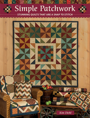 Simple Patchwork: Stunning Quilts That Are a Snap to Stitch by Kim Diehl