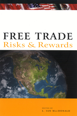 Free Trade: Risks and Rewards by Ian MacDonald, Desmond Morton