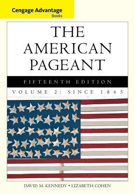 The American Pageant, Volume 2: A History of the American People: Since 1865 by David Kennedy, Lizabeth Cohen