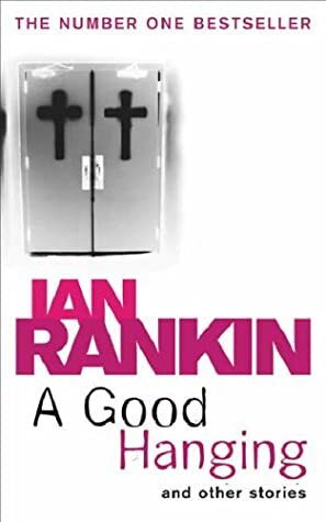 A Good Hanging and Other Stories by Ian Rankin