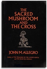 The Sacred Mushroom and the Cross by John Marco Allegro