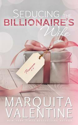 Seducing the Billionaire's Wife by Marquita Valentine