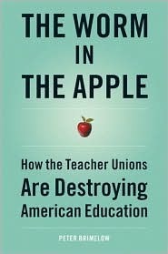 The Worm in the Apple: How the Teacher Unions Are Destroying American Education by Peter Brimelow