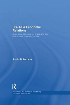 US-Asia Economic Relations: A political economy of crisis and the rise of new business actors by Justin Robertson