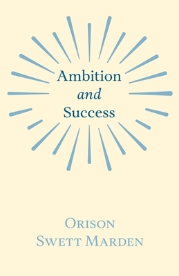 Ambition and Success by Orison Swett Marden
