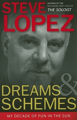 Dreams and Schemes: My Decade of Fun in the Sun by Steve Lopez